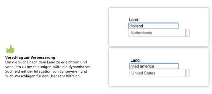 Ein Vorschlag zur Verbesserung: Um die Suche nach dem Land zu erleichtern und vor allem zu beschleunigen, wäre ein dynamisches Suchfeld mit der Integration von Synonymen und Such-Vorschlägen für den User sehr hilfreich. Bild: Die Eingabe des Landes "Holland" wird automatisch als "Netherlands" vom Suchfeld erfasst.